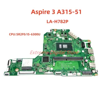 Fő igazgatóság LA-H782P alkalmazható ACER Aspire laptop 3 A315-51-es CPU: SR2F0/I5-6300U Rev: 1A 100% - os tesztet, mielőtt a szállítás az OK gombra